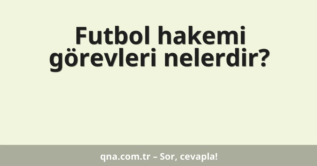 Futbol hakemi görevleri nelerdir?