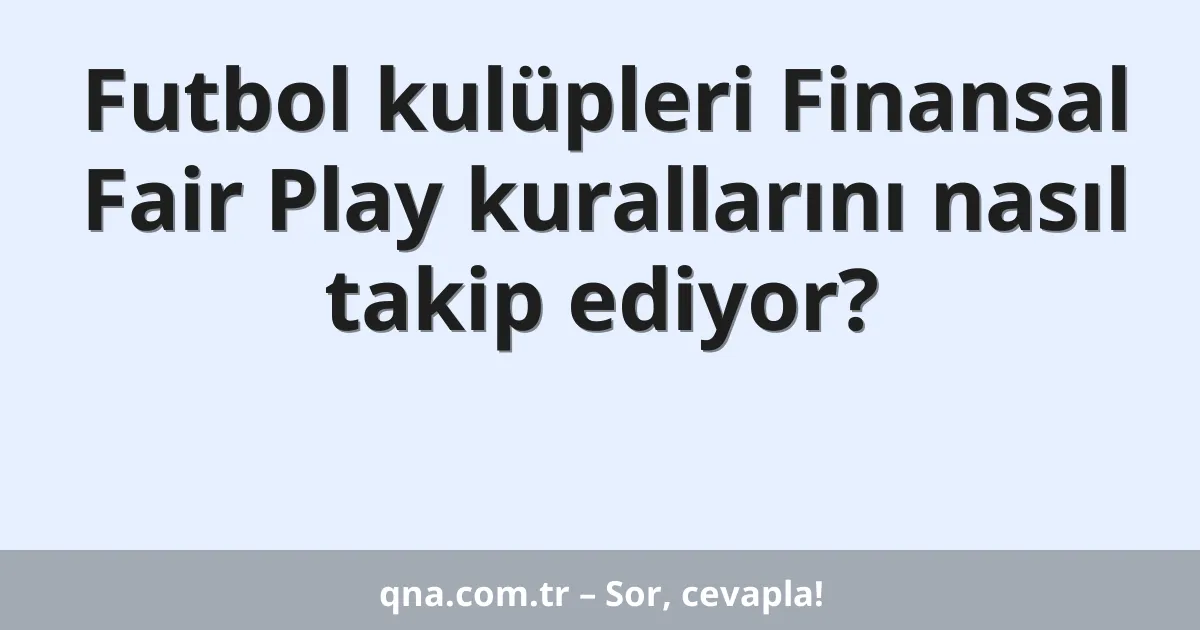 Futbol kulüpleri Finansal Fair Play kurallarını nasıl takip ediyor?