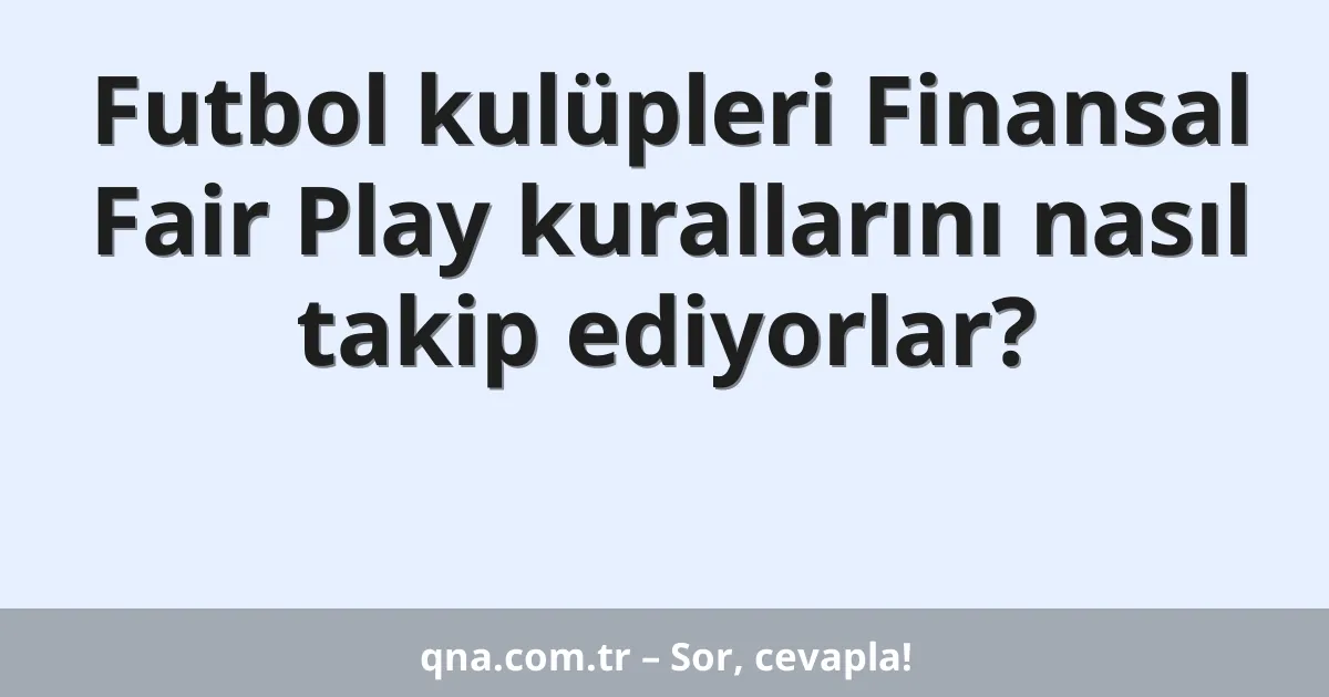 Futbol kulüpleri Finansal Fair Play kurallarını nasıl takip ediyorlar?