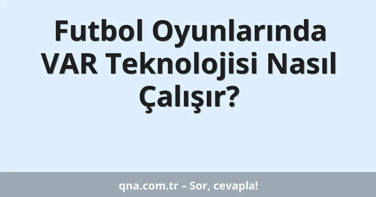 Futbol Oyunlarında VAR Teknolojisi Nasıl Çalışır?
