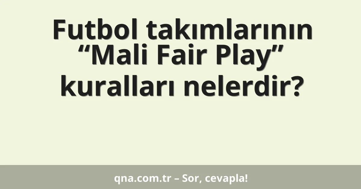 Futbol takımlarının “Mali Fair Play” kuralları nelerdir?