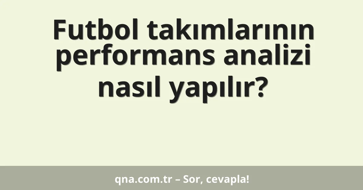 Futbol takımlarının performans analizi nasıl yapılır?