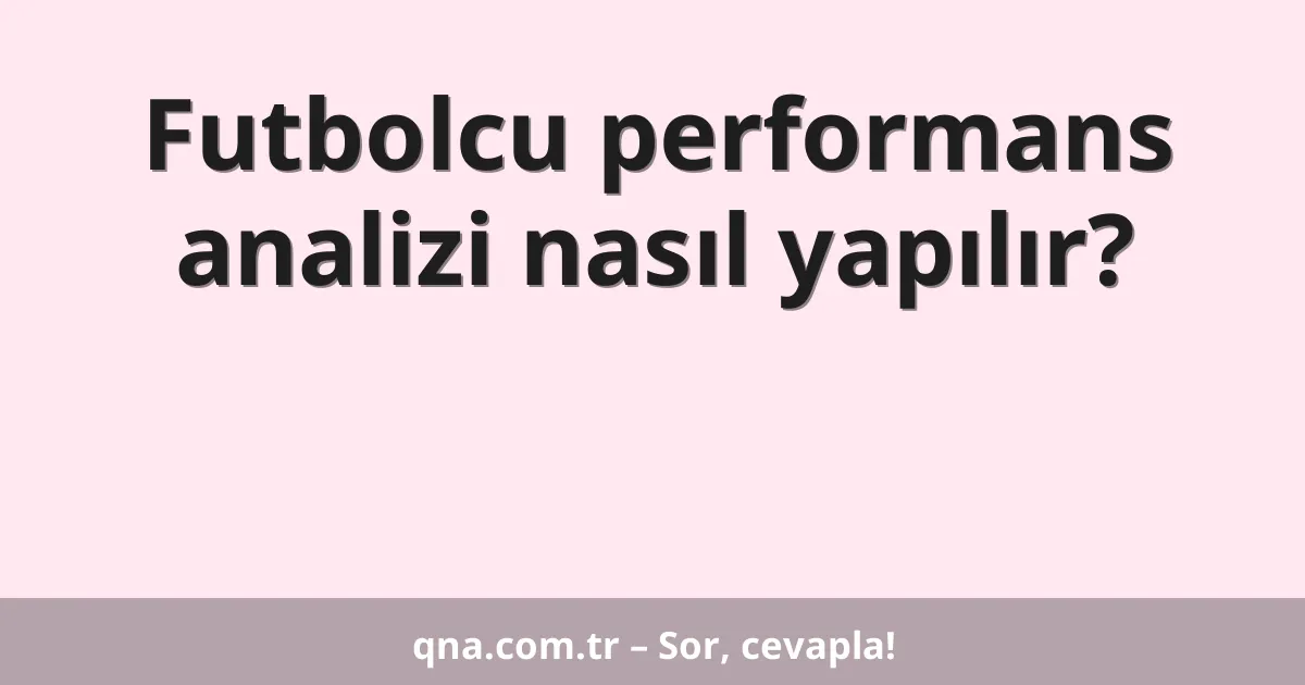 Futbolcu performans analizi nasıl yapılır?