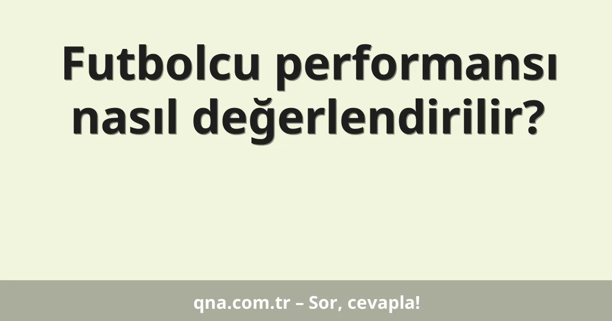 Futbolcu performansı nasıl değerlendirilir?