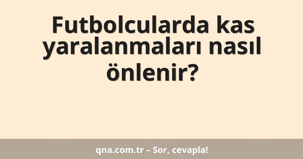 Futbolcularda kas yaralanmaları nasıl önlenir?
