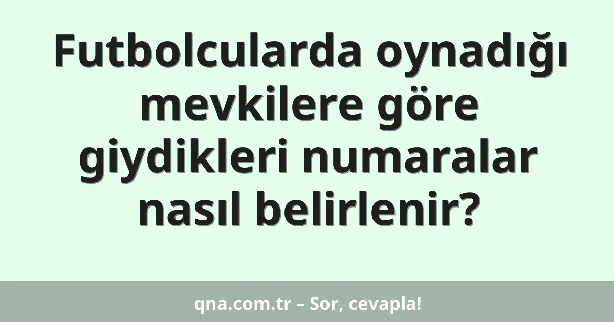 Futbolcularda oynadığı mevkilere göre giydikleri numaralar nasıl belirlenir?