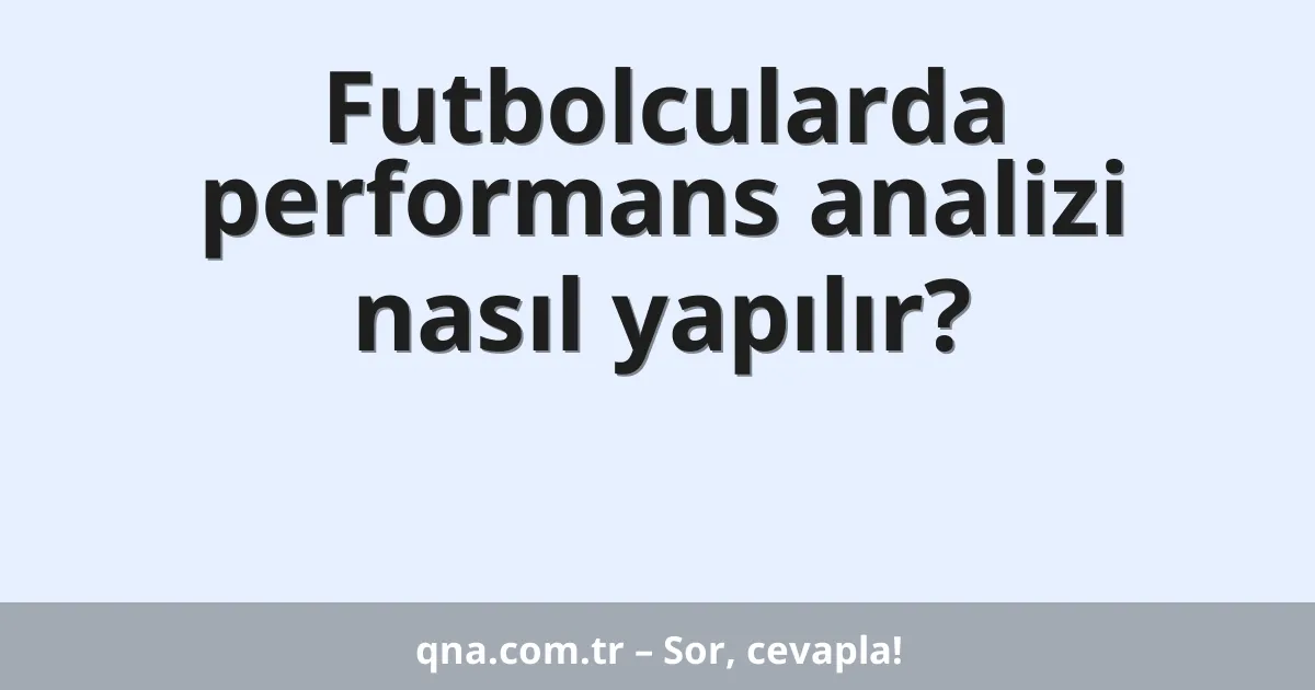 Futbolcularda performans analizi nasıl yapılır?