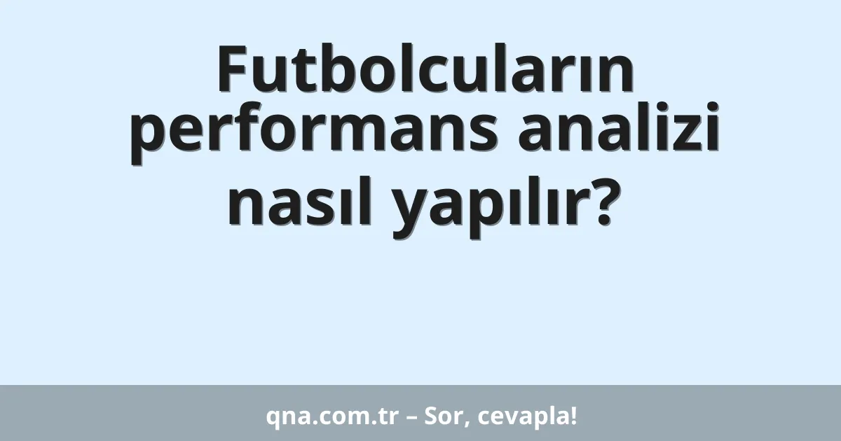 Futbolcuların performans analizi nasıl yapılır?
