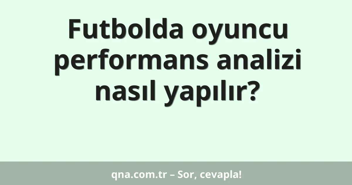 Futbolda oyuncu performans analizi nasıl yapılır?