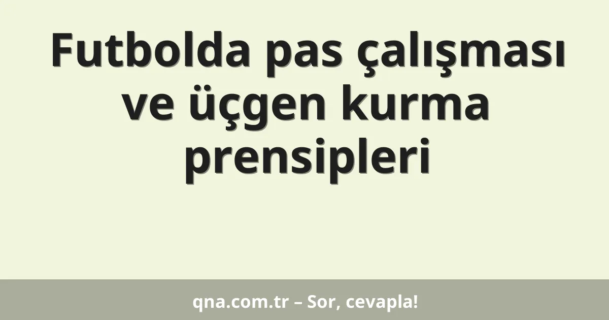 Futbolda pas çalışması ve üçgen kurma prensipleri