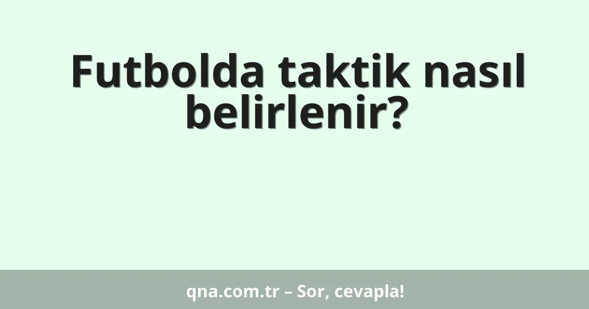 Futbolda taktik nasıl belirlenir?