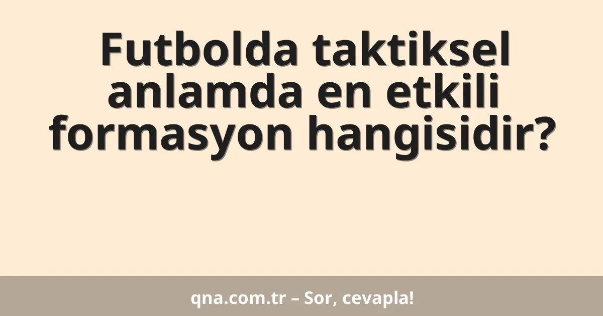 Futbolda taktiksel anlamda en etkili formasyon hangisidir?