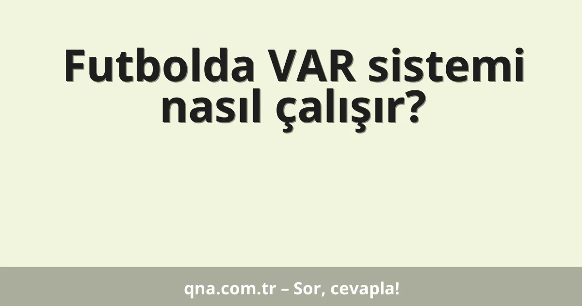Futbolda VAR sistemi nasıl çalışır?