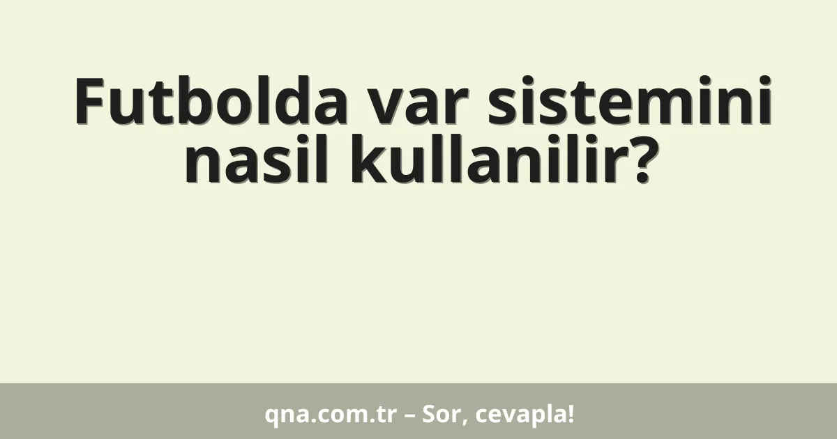 Futbolda var sistemini nasil kullanilir?