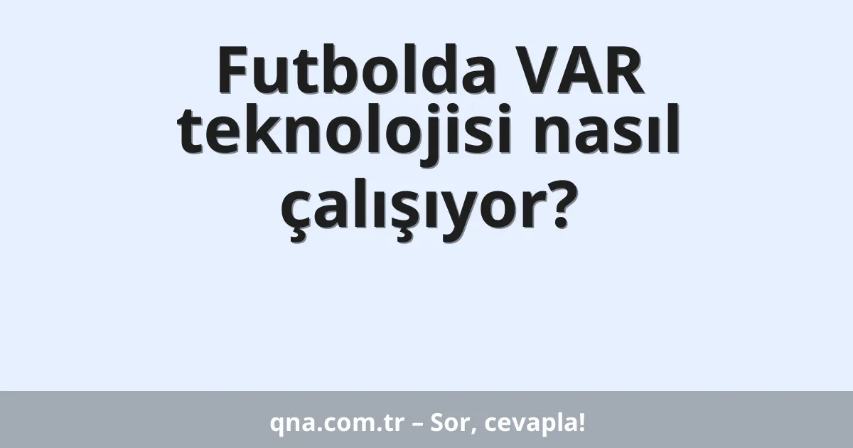 Futbolda VAR teknolojisi nasıl çalışıyor?