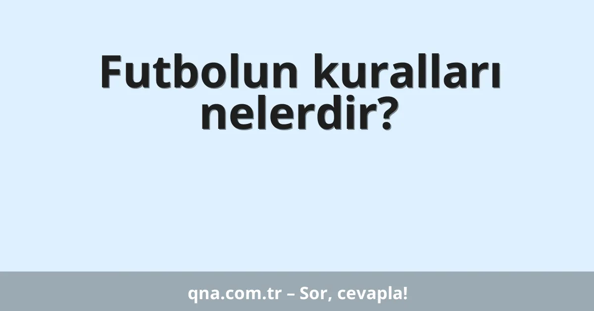 Futbolun kuralları nelerdir?