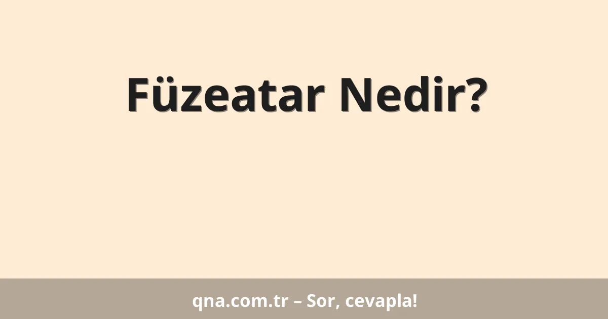 Füzeatar Nedir?