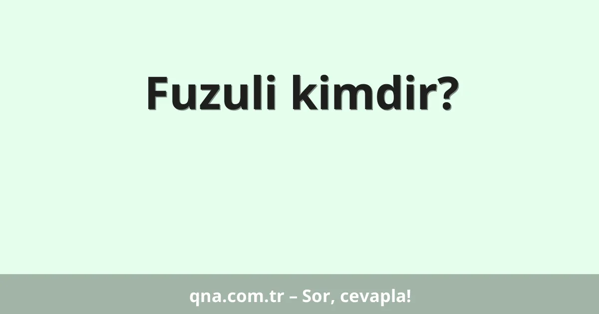 Fuzuli kimdir?
