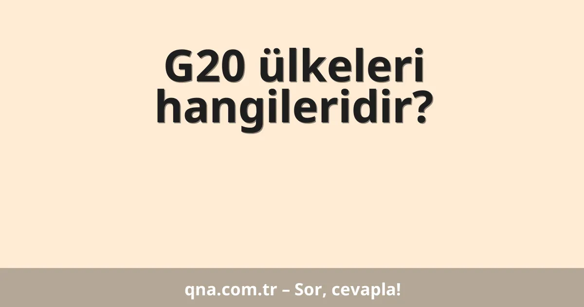 G20 ülkeleri hangileridir?