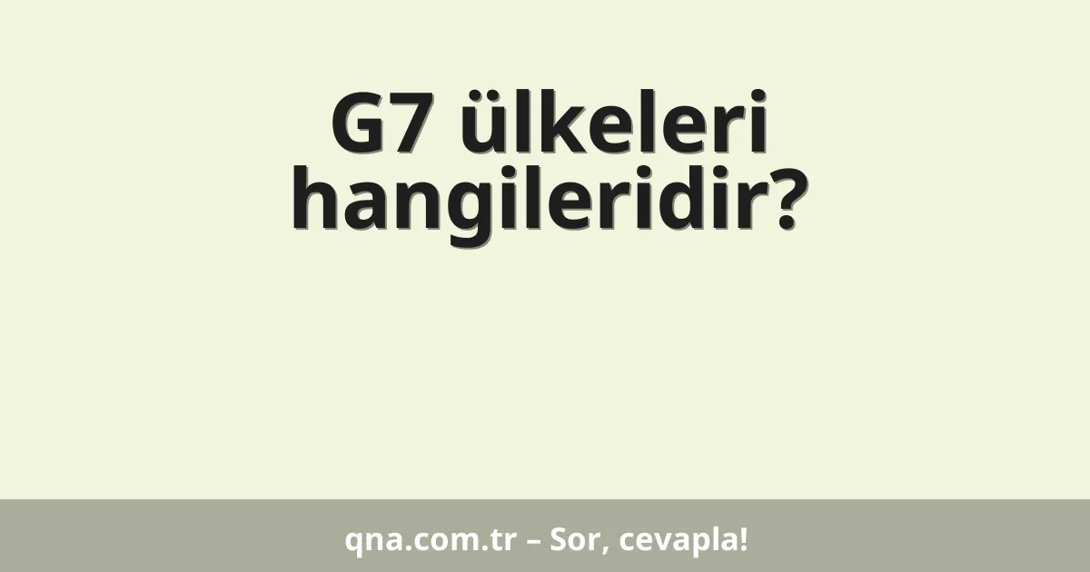 G7 ülkeleri hangileridir?
