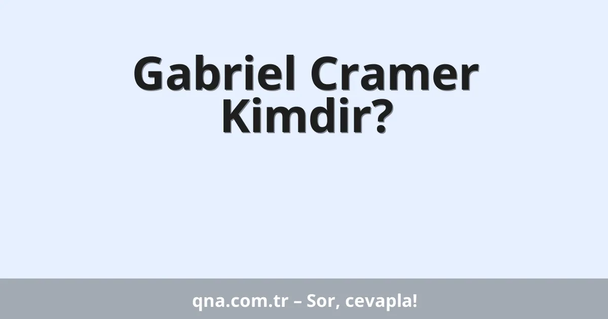 Gabriel Cramer Kimdir?