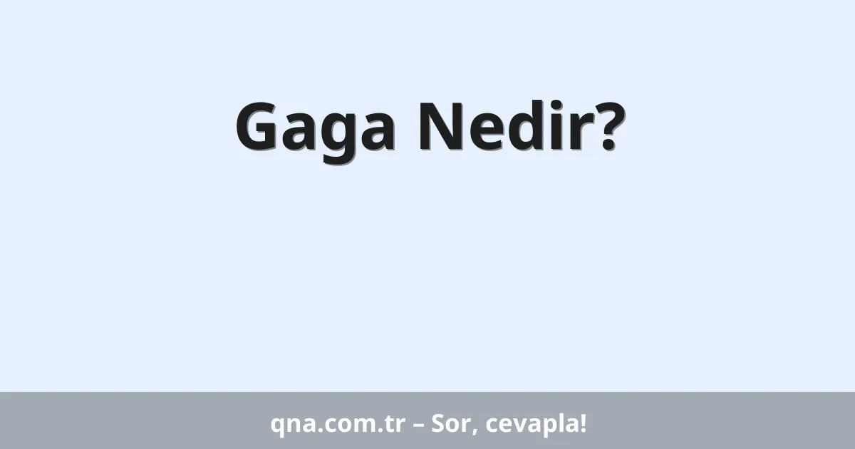 Gaga Nedir?