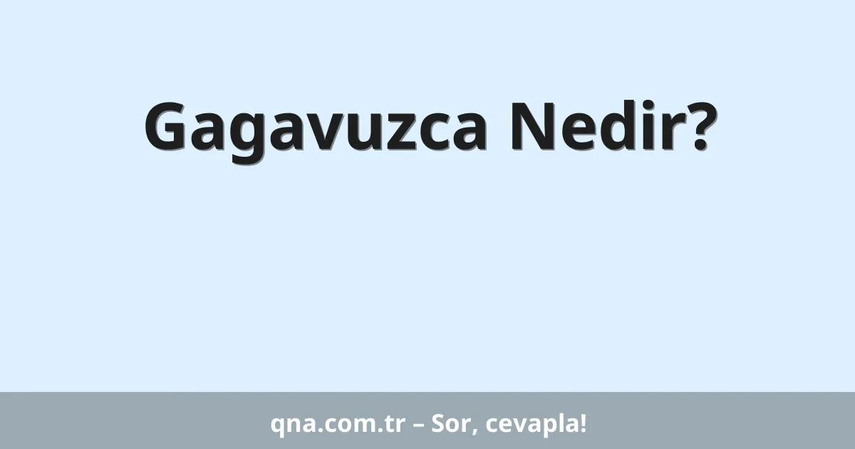 Gagavuzca Nedir?