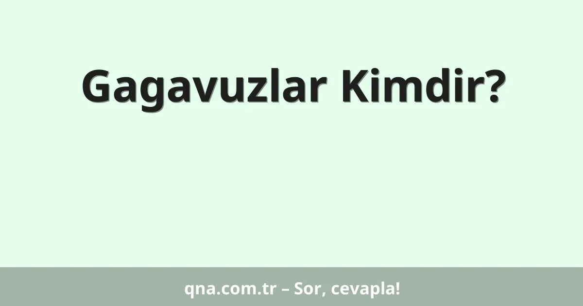 Gagavuzlar Kimdir?