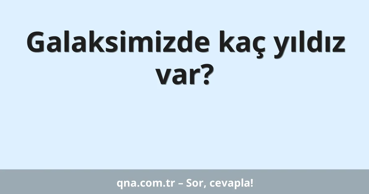 Galaksimizde kaç yıldız var?