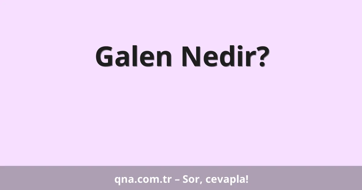 Galen Nedir?