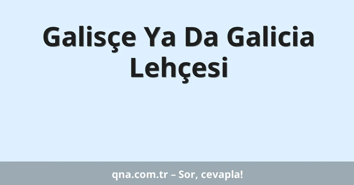 Galisçe Ya Da Galicia Lehçesi