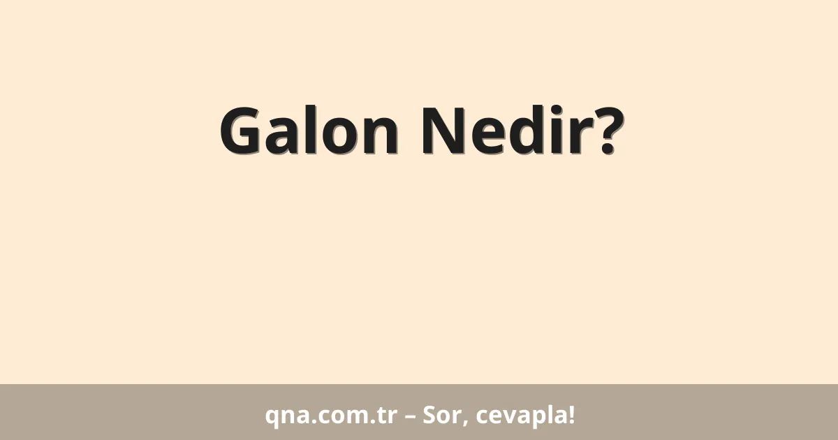 Galon Nedir?