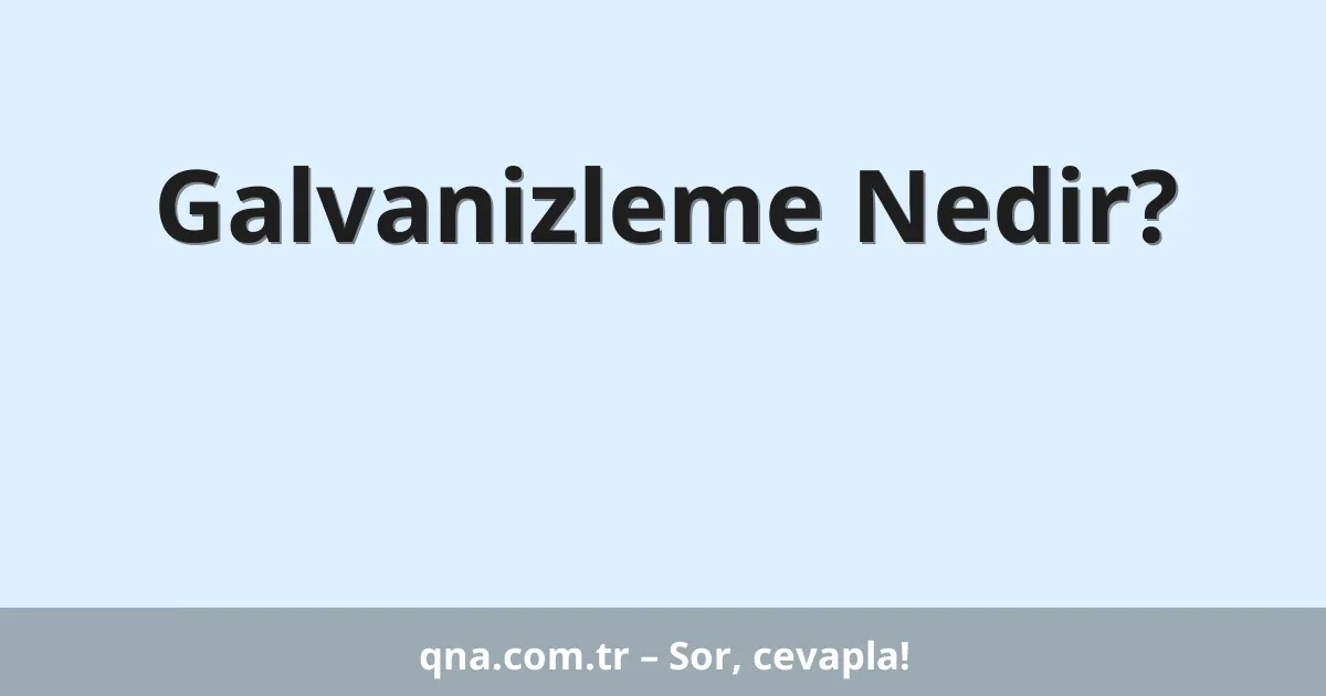 Galvanizleme Nedir?