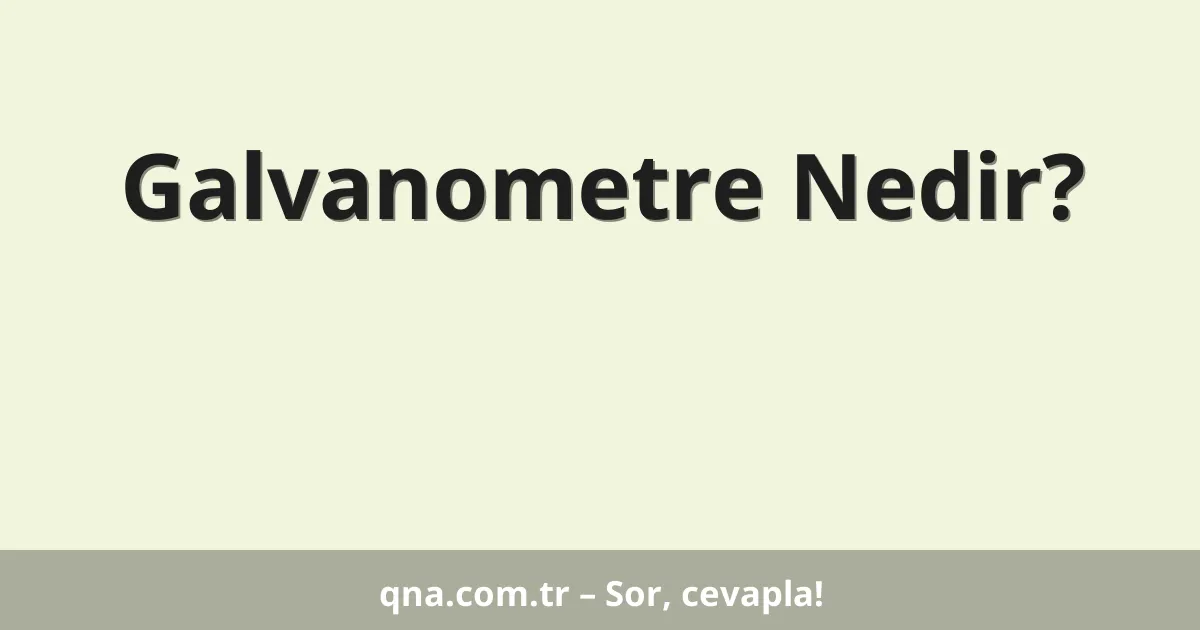 Galvanometre Nedir?