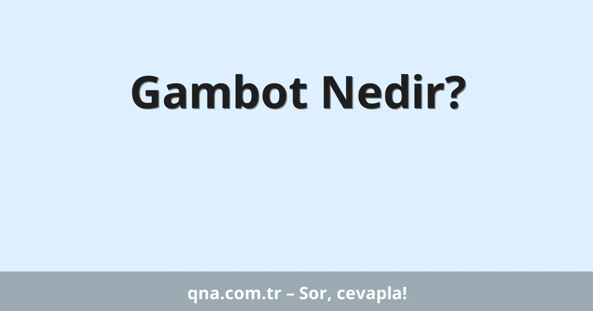 Gambot Nedir?