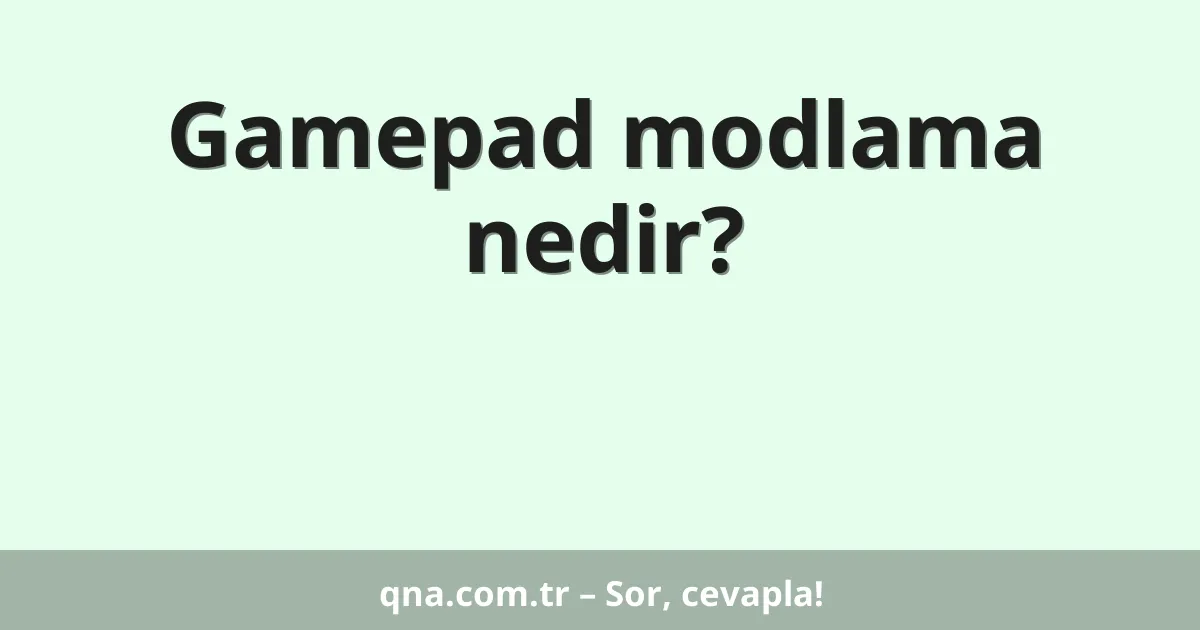 Gamepad modlama nedir?