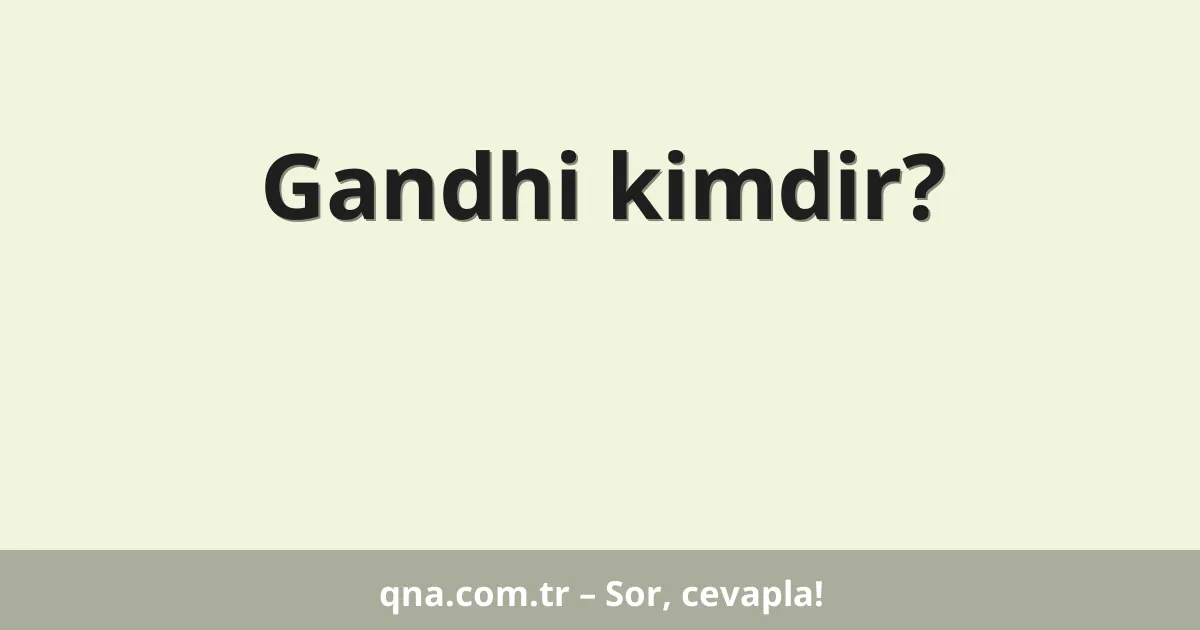 Gandhi kimdir?