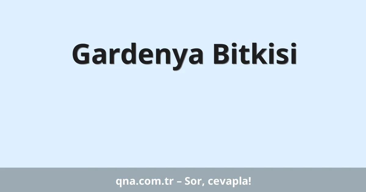 Gardenya Bitkisi