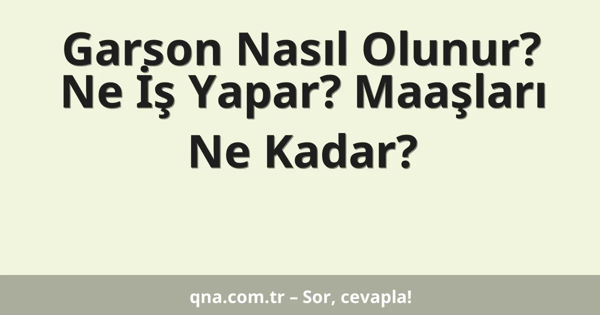 Garson Nasıl Olunur? Ne İş Yapar? Maaşları Ne Kadar?