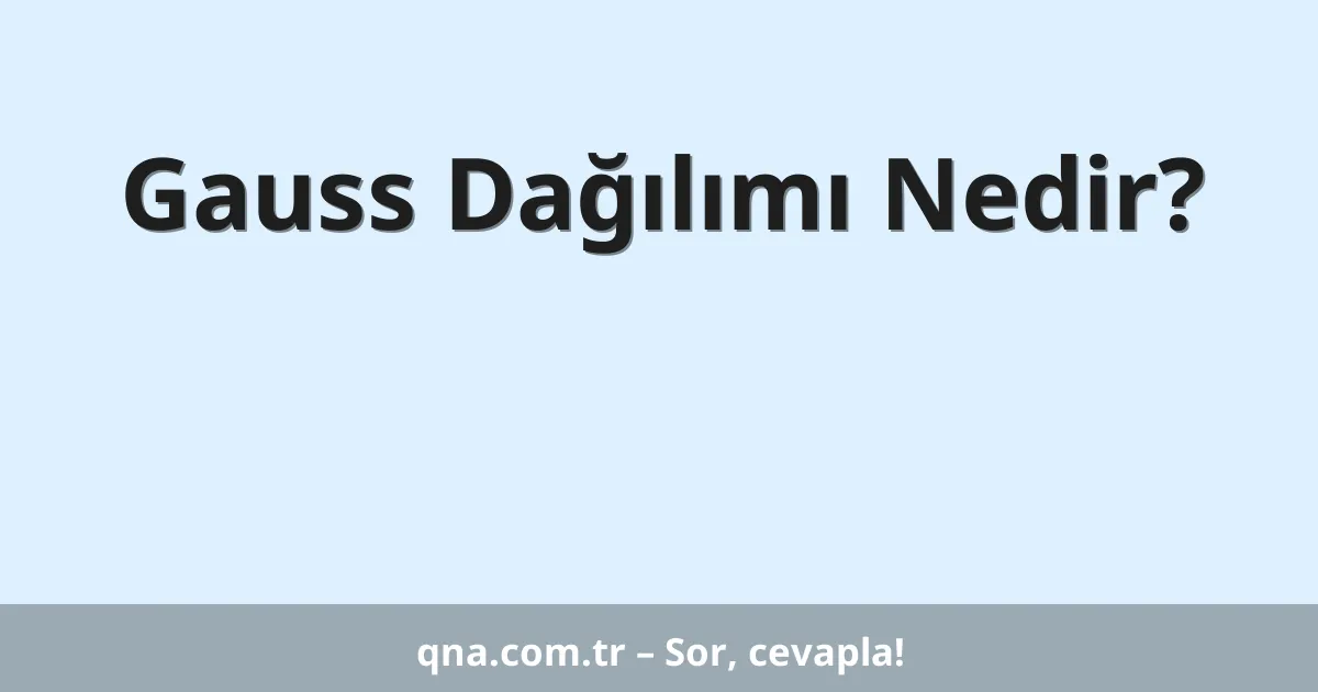 Gauss Dağılımı Nedir?