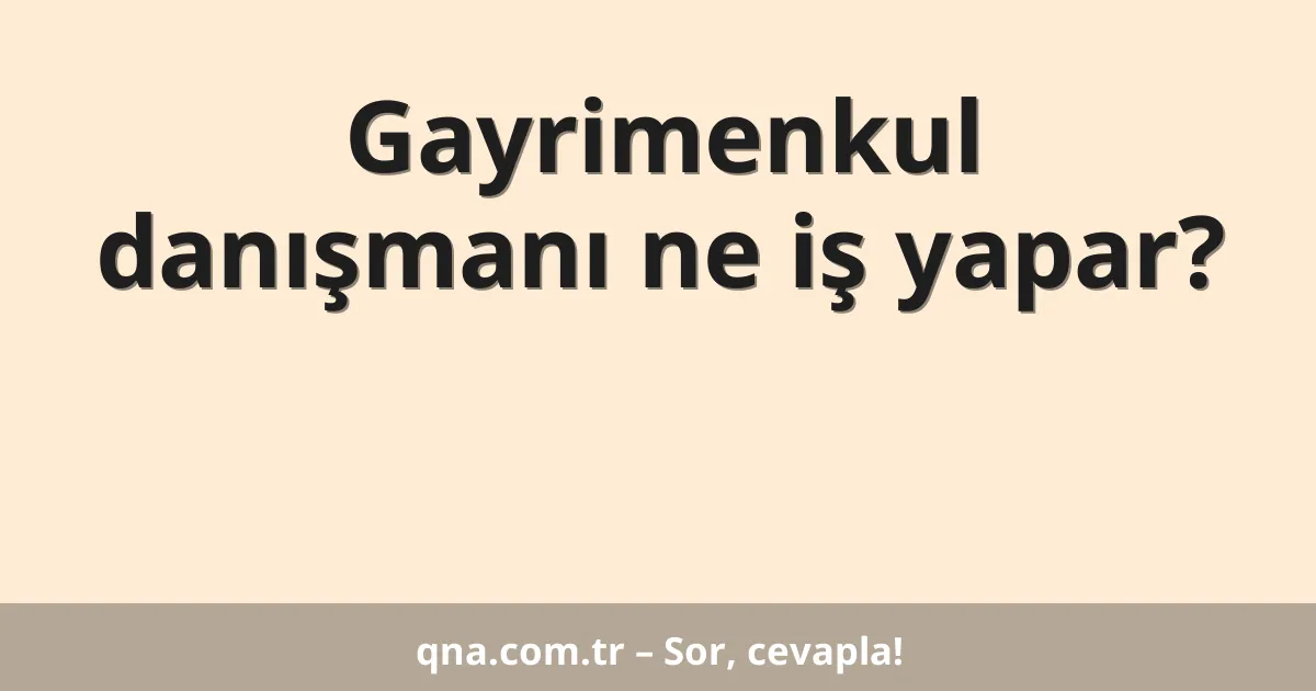Gayrimenkul danışmanı ne iş yapar?