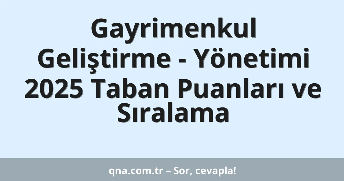Gayrimenkul Geliştirme - Yönetimi 2025 Taban Puanları ve Sıralama