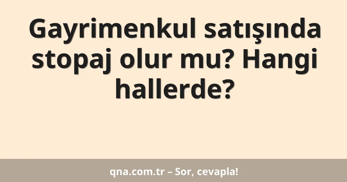Gayrimenkul satışında stopaj olur mu? Hangi hallerde?