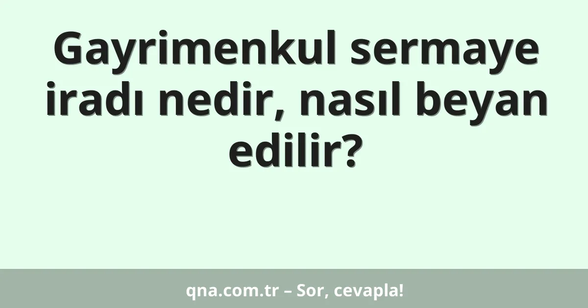 Gayrimenkul sermaye iradı nedir, nasıl beyan edilir?
