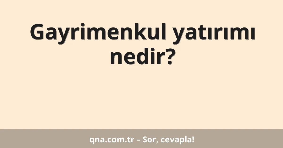 Gayrimenkul yatırımı nedir?