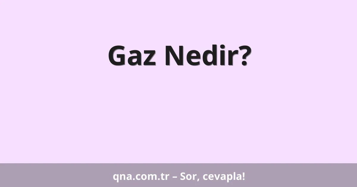 Gaz Nedir?