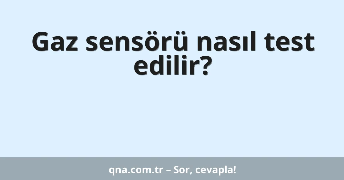 Gaz sensörü nasıl test edilir?