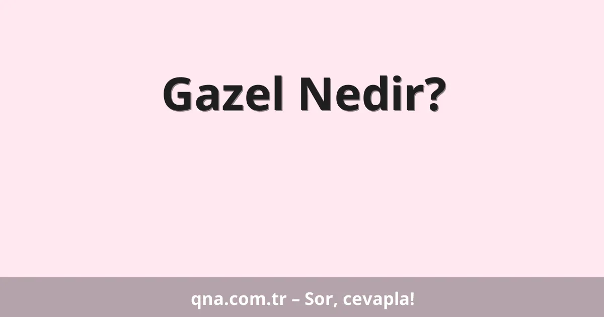 Gazel Nedir?