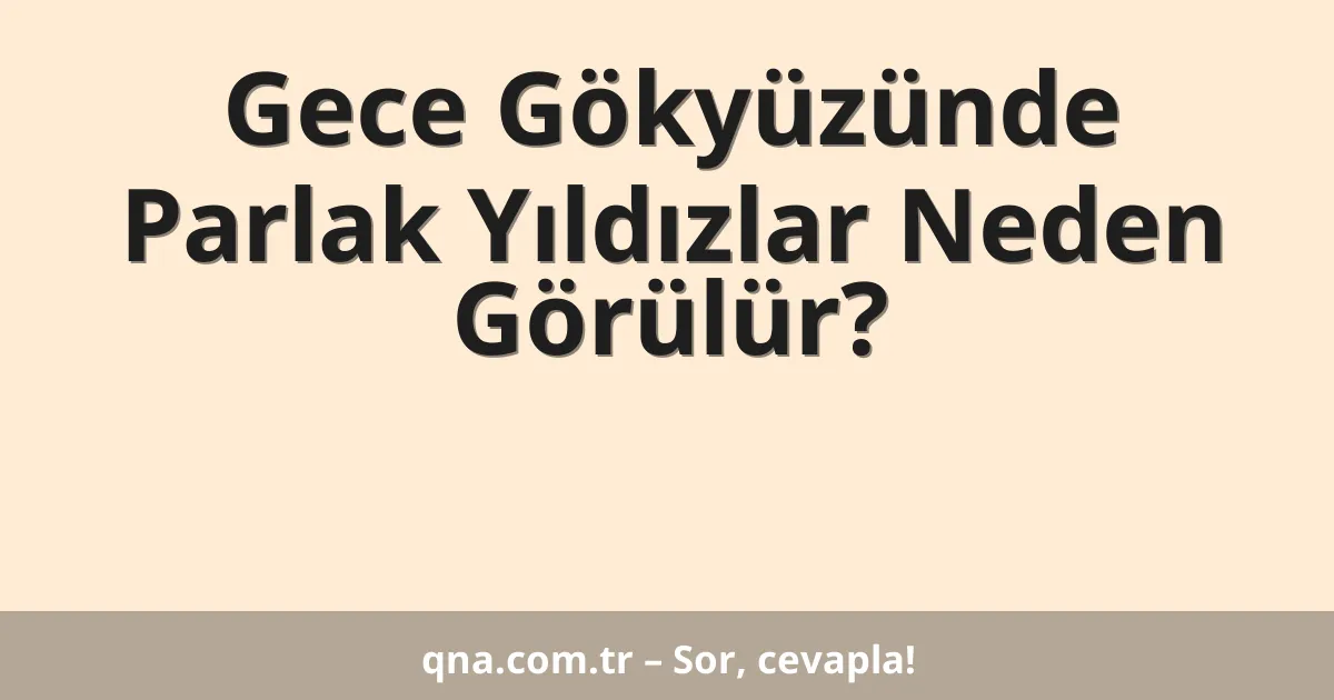 Gece Gökyüzünde Parlak Yıldızlar Neden Görülür?
