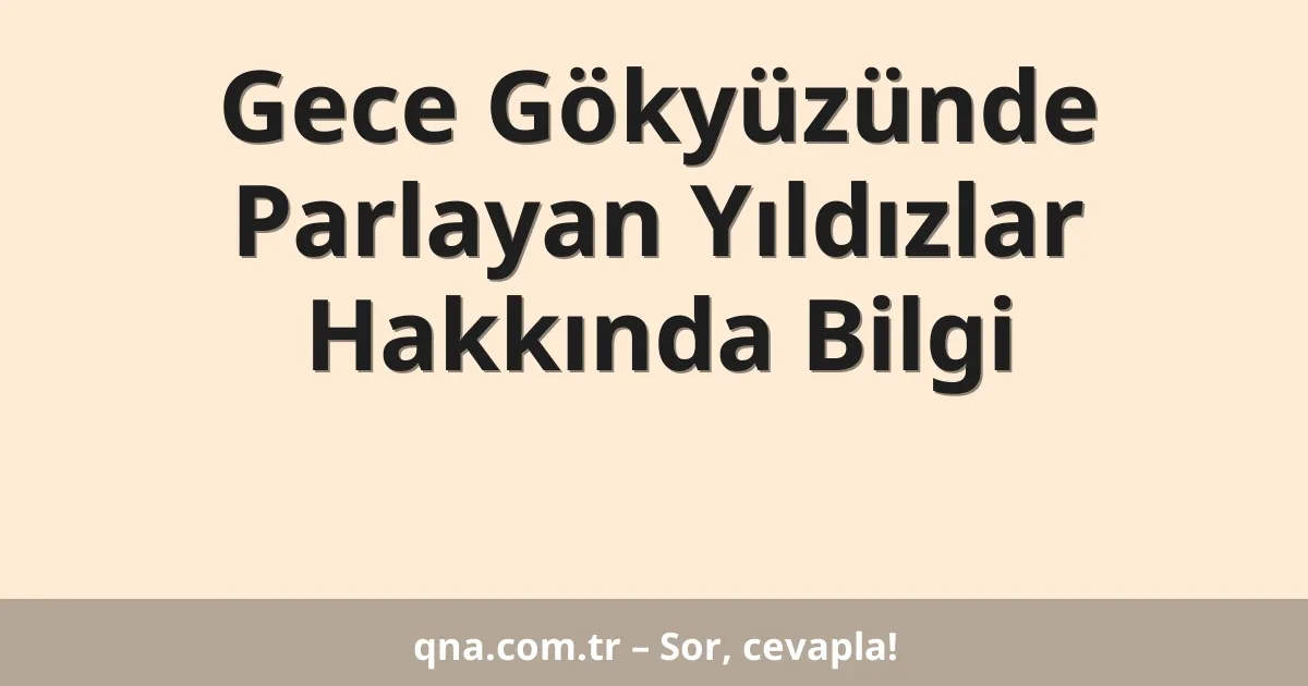 Gece Gökyüzünde Parlayan Yıldızlar Hakkında Bilgi
